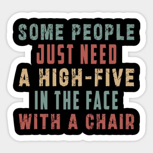 some people need just a high five in the face with a chair Sticker